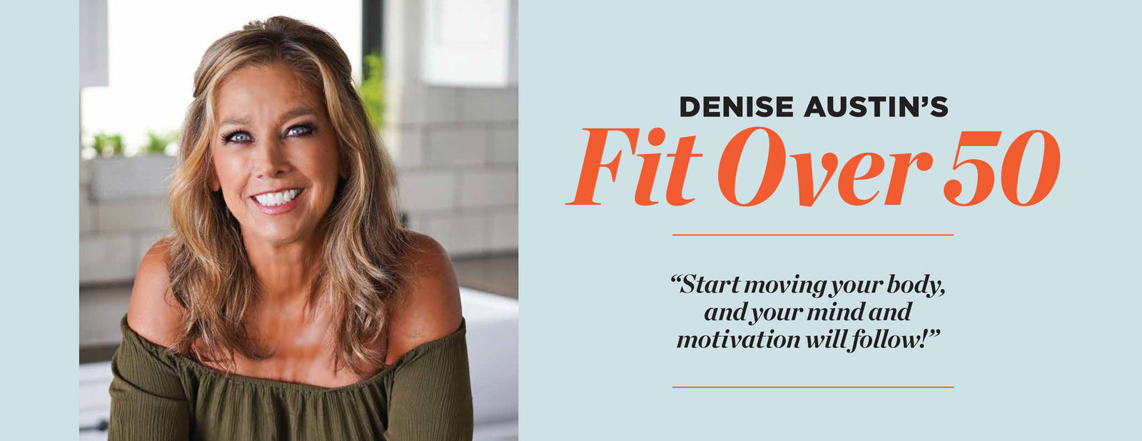 Denise Austin's Fit Over 50 - Summer 2025: Transform Your Body & Mind, Feel Good Recipes, Step Into Wellness, Breathing Exercises, Shed Inches, Spark Metabolism, Boost Your Mood & More!