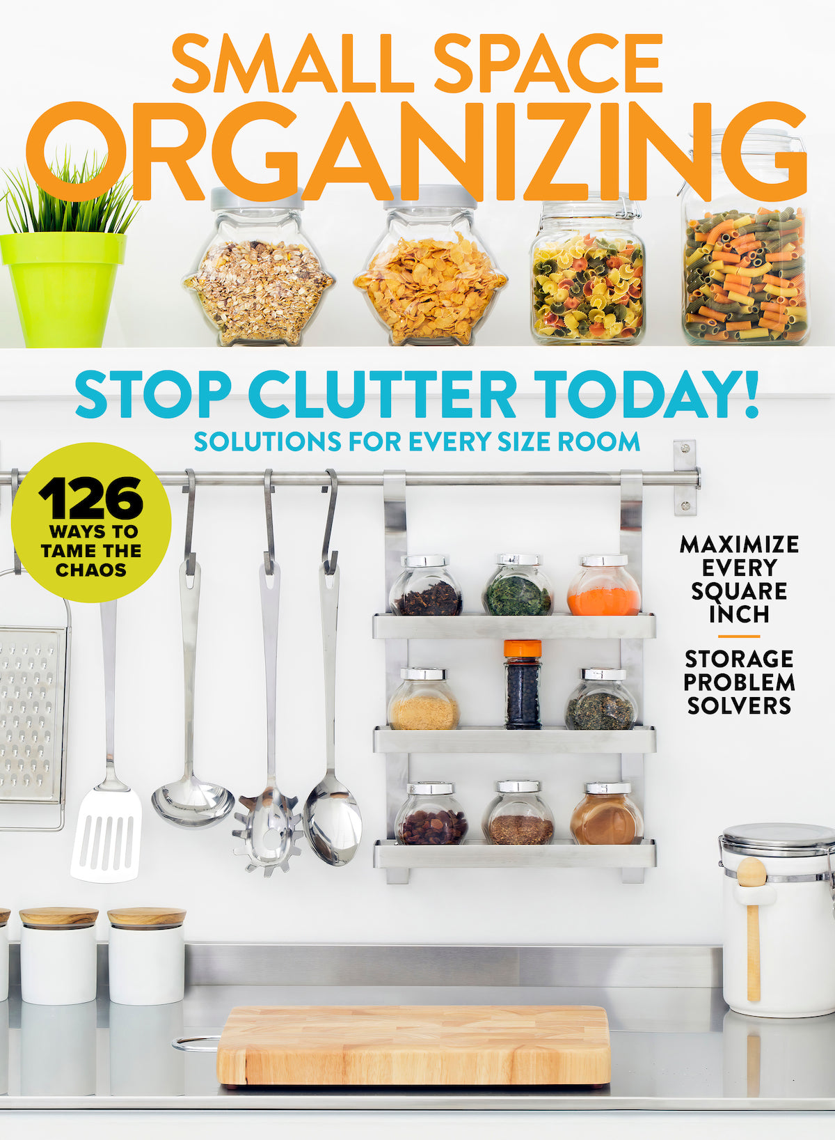 Small Space Organizing - Stop Clutter Today: 126 Solutions For