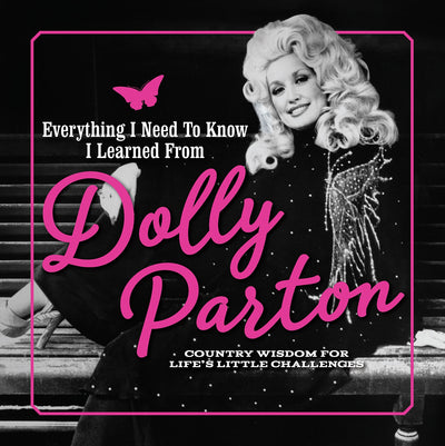 Everything I Need to Know I Learned from Dolly Parton - Country Wisdom for Life’s Little Changes - Magazine Shop US