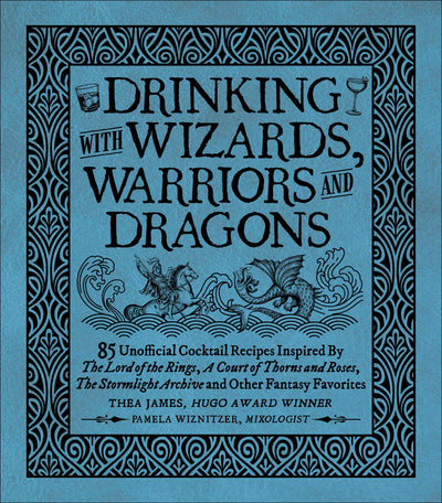 Drinking with Wizards, Warriors, and Dragons - 85 Unofficial Drink Recipes inspired by The Lord of the Rings, A Court of Thorns and Roses, The Stormlight Archive and Other Fantasy Favorites - Magazine Shop US