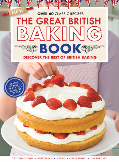 The Great British Baking Book - Over 60 Classic Recipes: Discover The Best of British Baking! Featuring Cakes, Breads, Desserts, Cookies and Bar Cookies! - Magazine Shop US