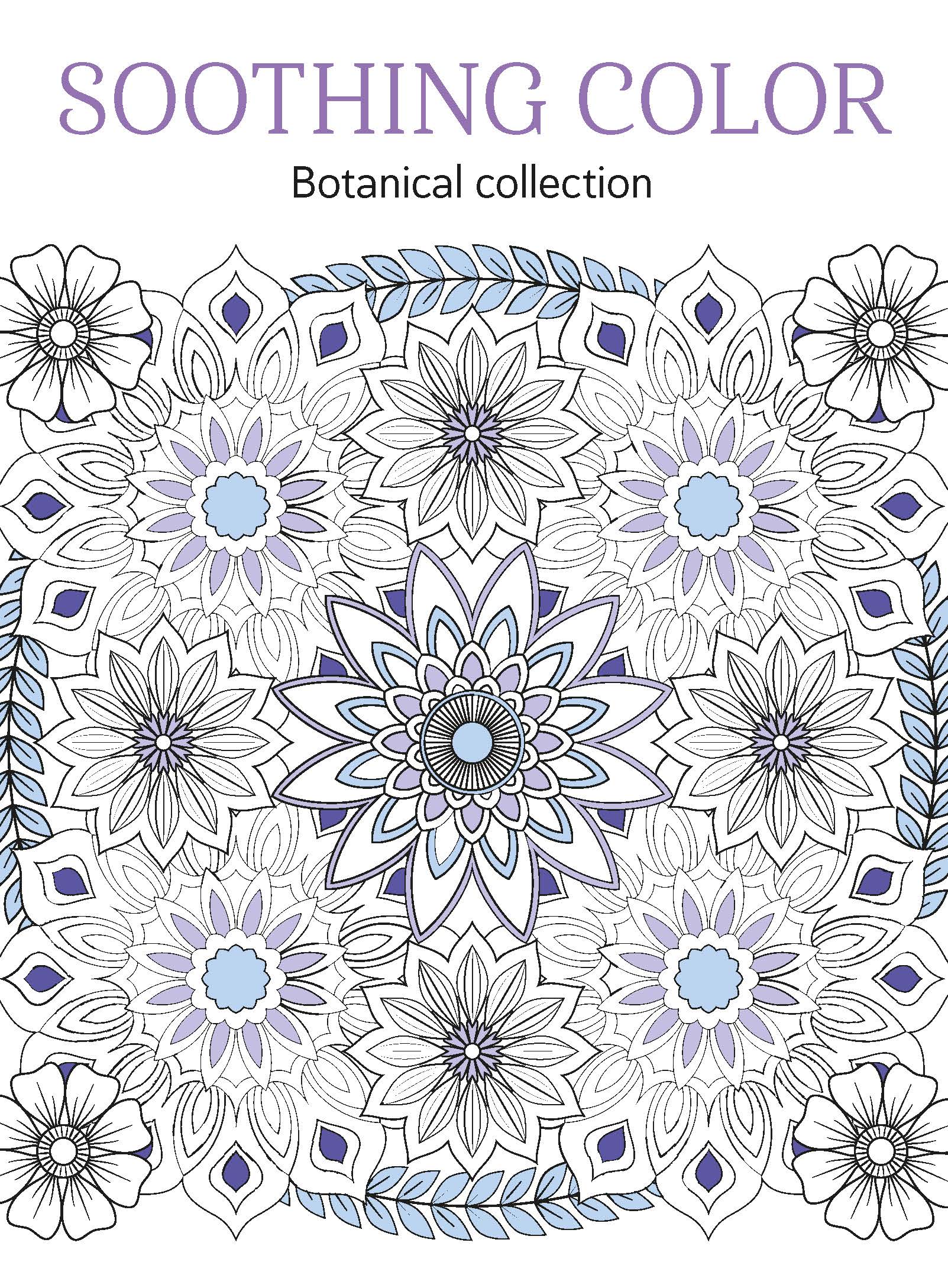 Soothing Coloring - Botanical Collection: Color Your Way To Calm, Adul ...