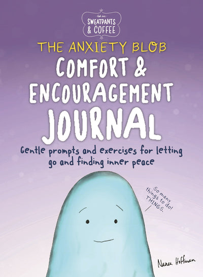 Sweatpants & Coffee - The Anxiety Blob: Comfort & Encouragement Journal: Gentle Prompts & Exercises For Letting Go & Finding Inner Peace. A Safe Space To Think, Explore, Cry & Manage Our Struggles - Magazine Shop US
